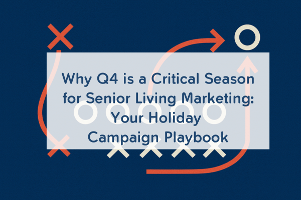 Why Q4 is a Critical Season for Senior Living Marketing: Your Holiday Campaign Playbook